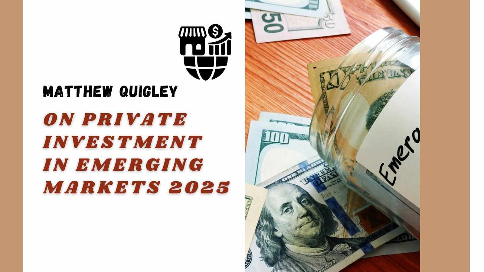 Matthew Quigley on Private Investment in Emerging Markets 2025