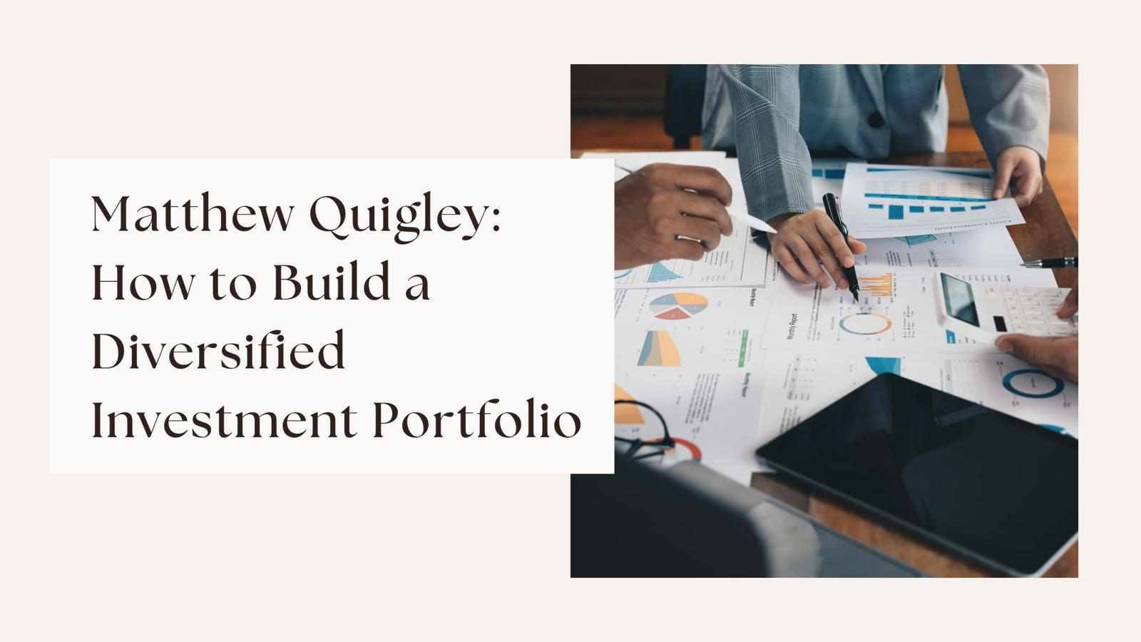 Matthew Quigley: How to Build a Diversified Investment Portfolio