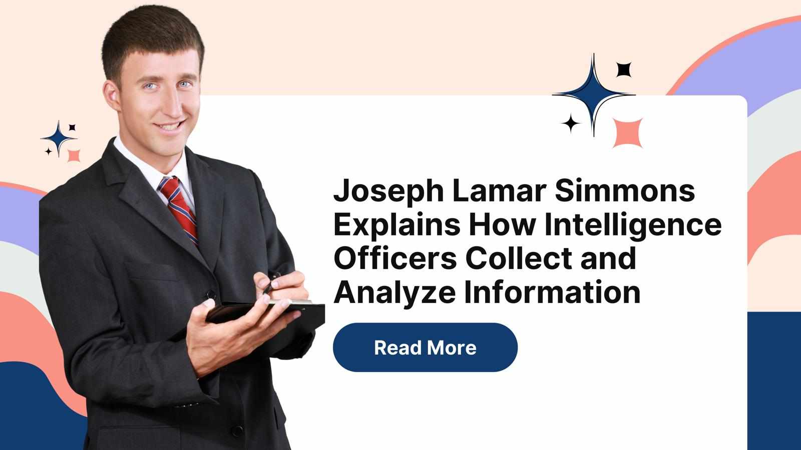 Joseph Lamar Simmons Explains How Intelligence Officers Collect and Analyze Information