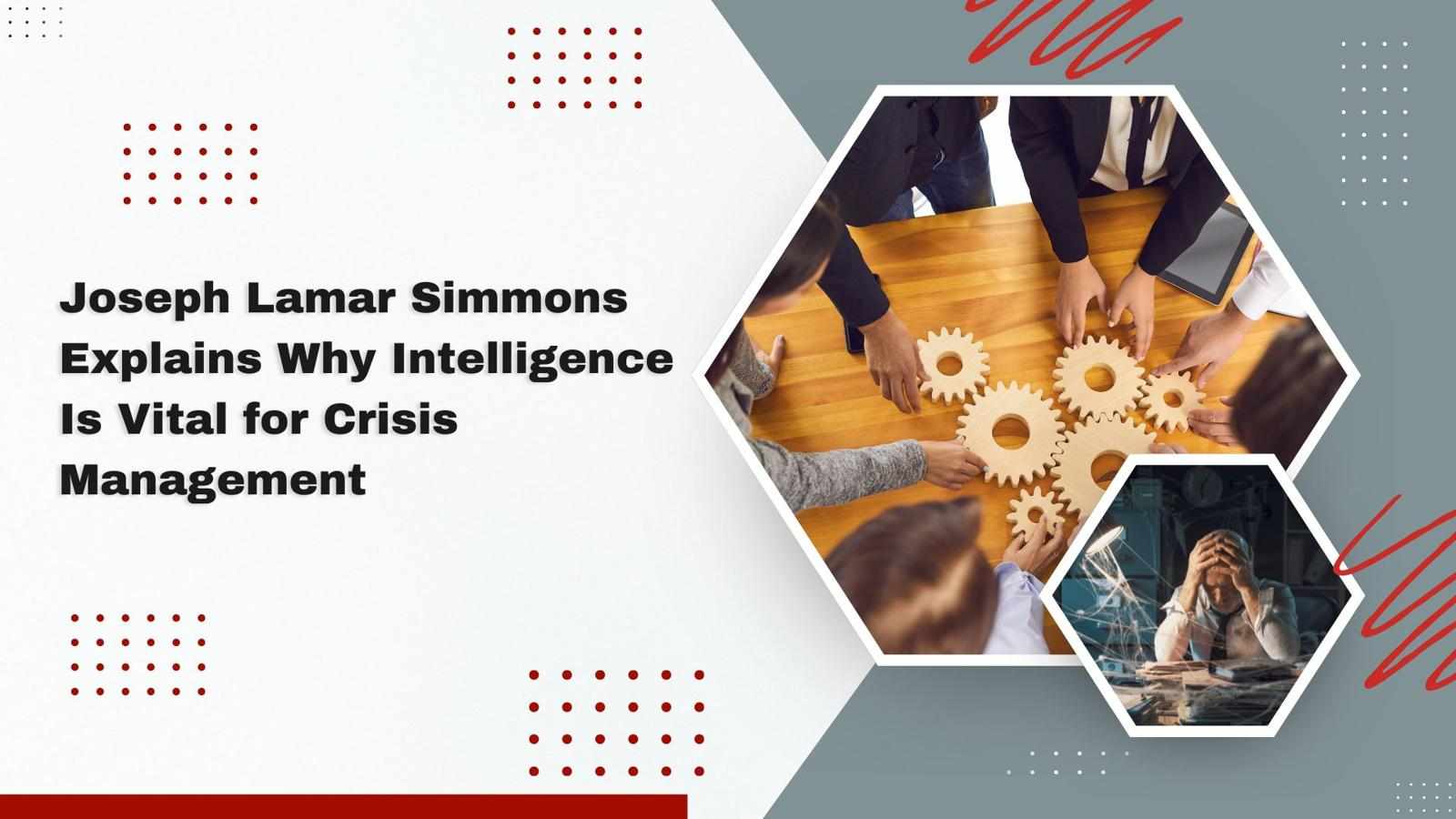 Joseph Lamar Simmons Explains Why Intelligence Is Vital for Crisis Management