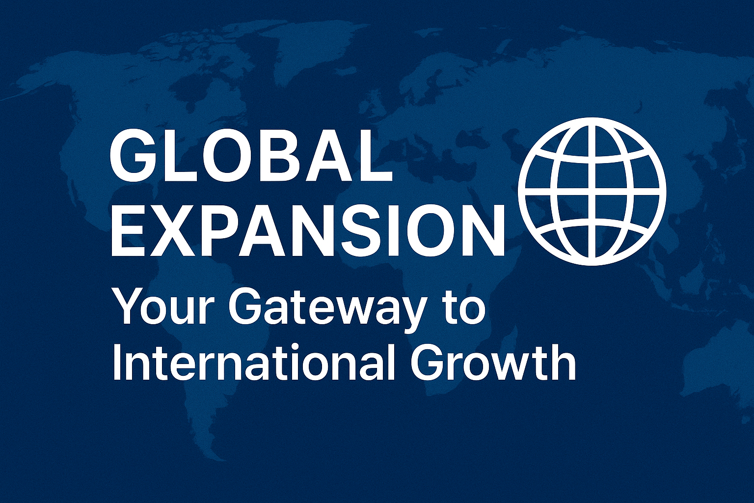 Global Expansion: Your Gateway to International Growth