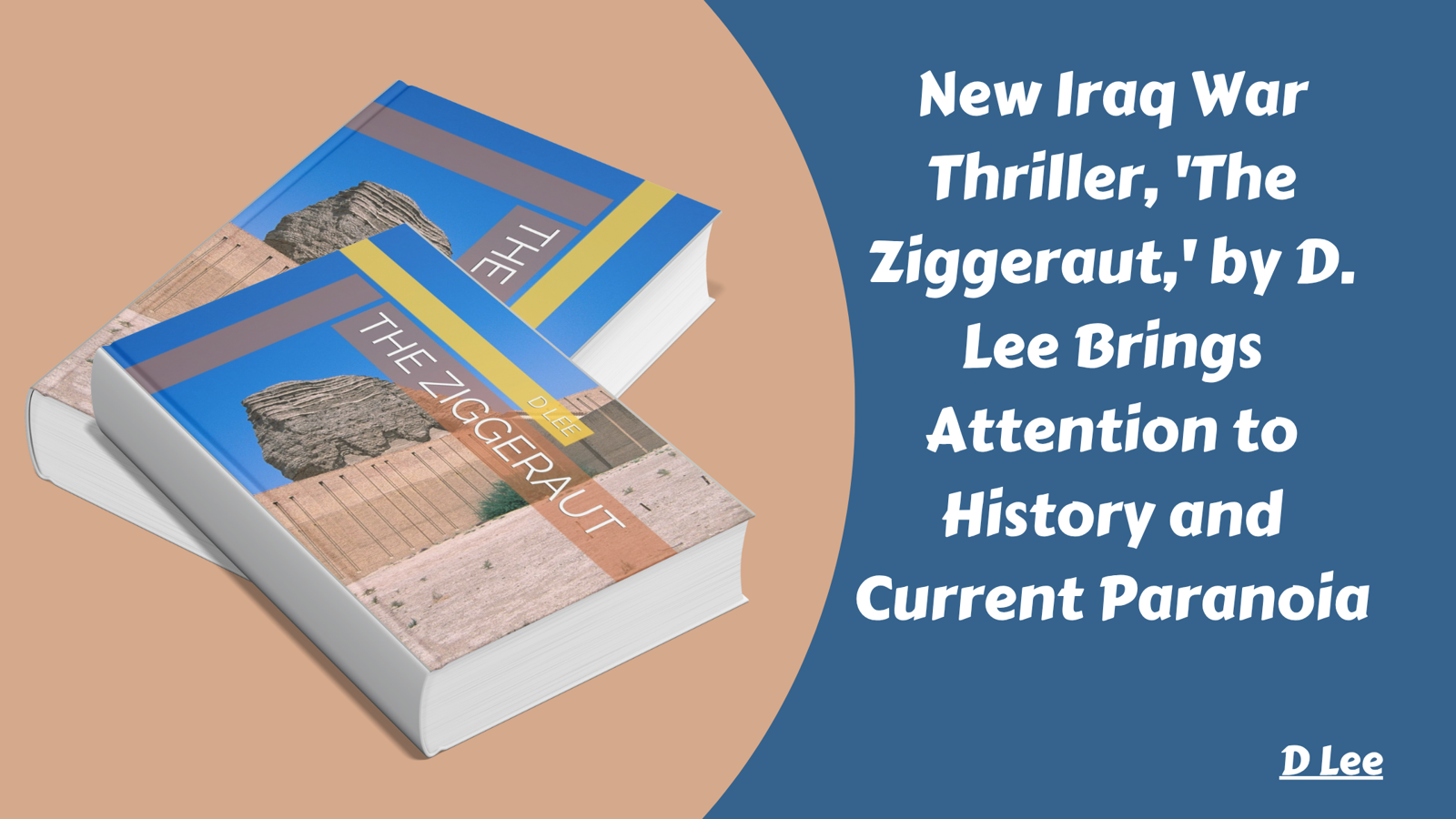 New Iraq War Thriller, 'The Ziggeraut,' by D. Lee Brings Attention to History and Current Paranoia