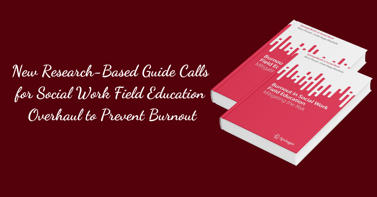 New Research-Based Guide Calls for Social Work Field Education Overhaul to Prevent Burnout