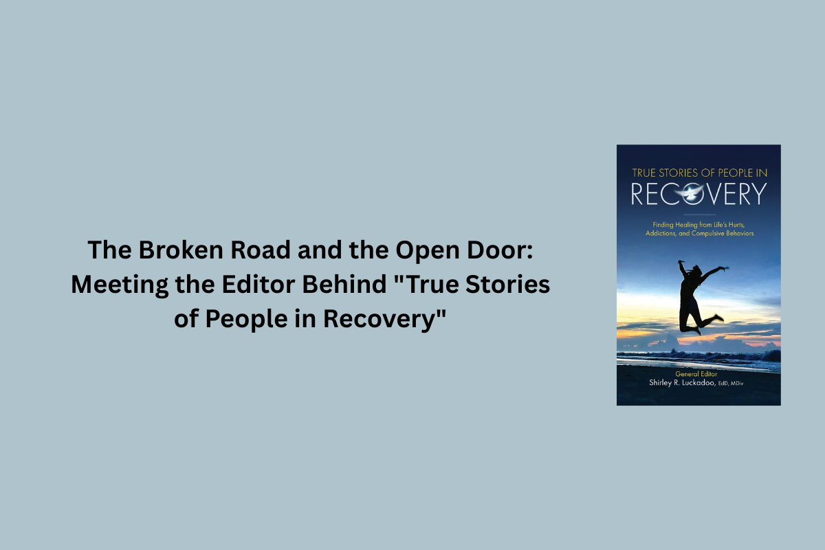 The Broken Road and the Open Door: Meeting the Editor Behind "True Stories of People in Recovery"