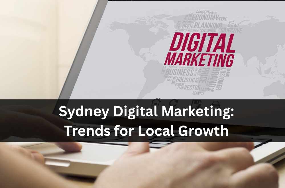 Sydney Digital Marketing: Trends for Local Growth