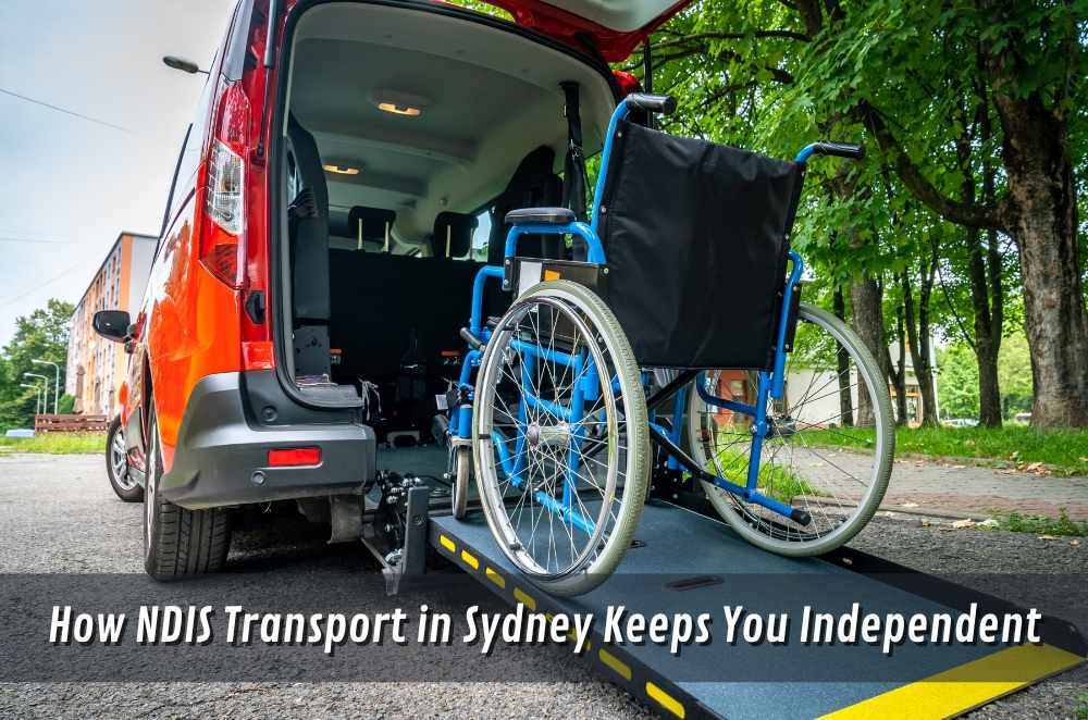 How NDIS Transport in Sydney Keeps You Independent
