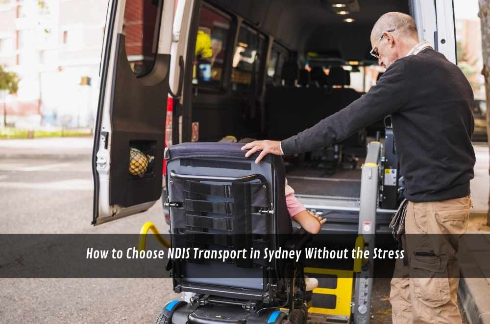 How to Choose NDIS Transport in Sydney Without the Stress
