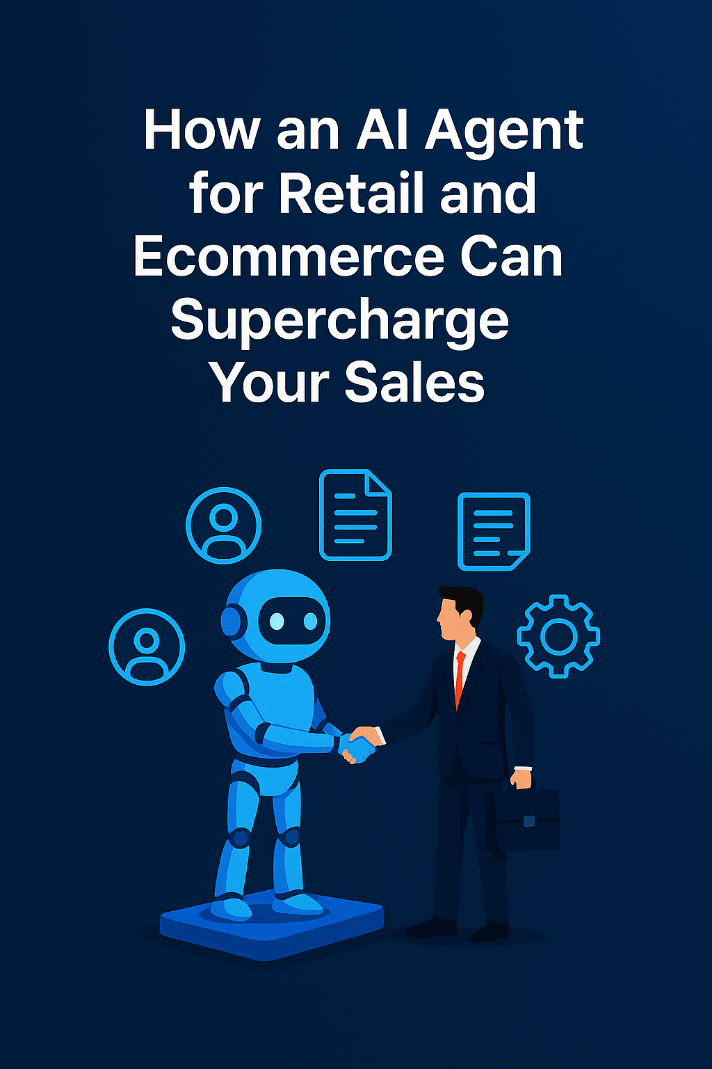 How an AI Agent for Retail and Ecommerce Can Supercharge Your Sales