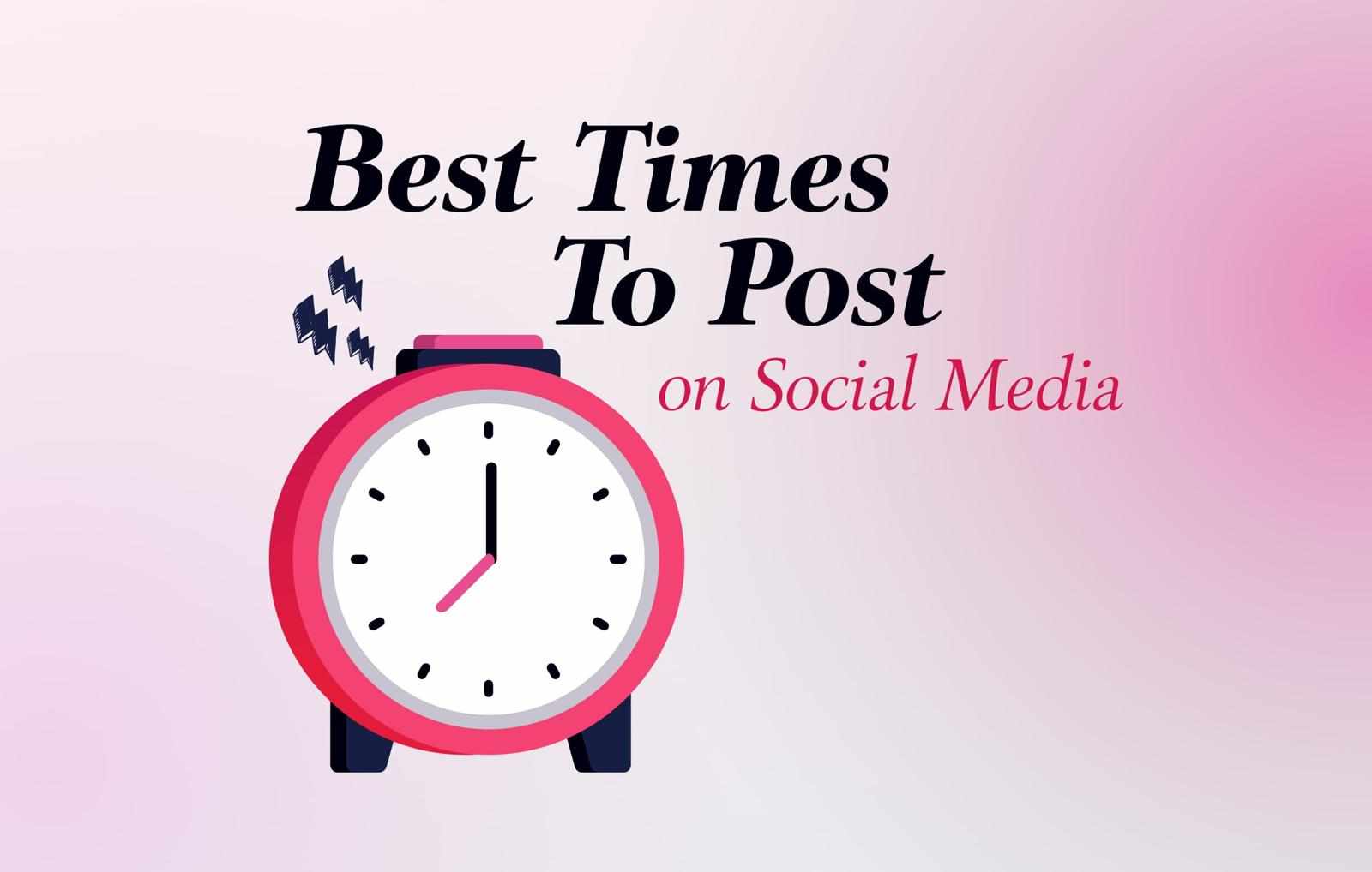 Best Times to Post on Social Media to Increase Reach and Engagement