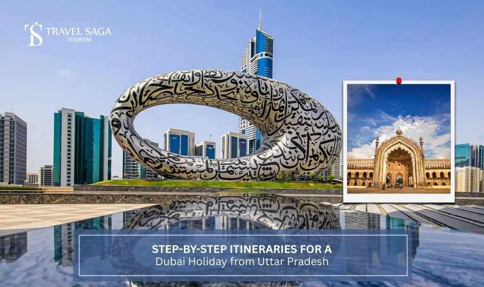 Step-by-Step Itineraries for a Dubai Holiday from Uttar Pradesh