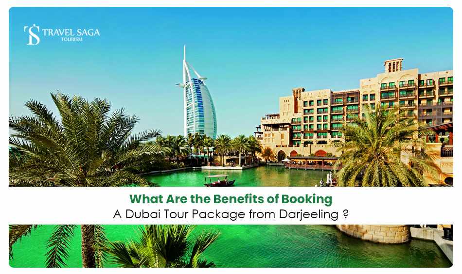 What are the Benefits of Booking a Dubai Tour Package from Darjeeling?