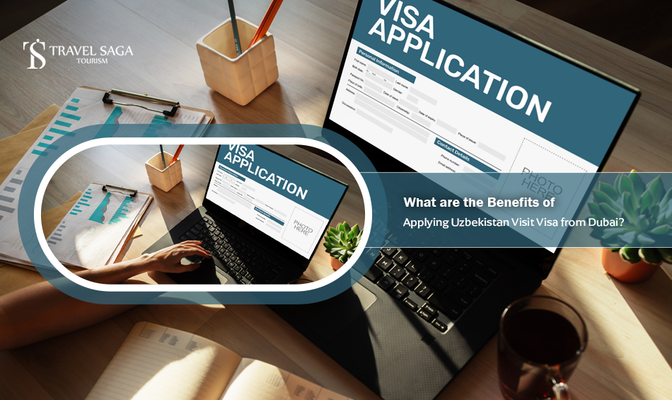 What are the Benefits of Applying Uzbekistan Visit Visa from Dubai?