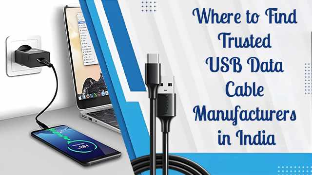 Where to Find Trusted USB Data Cable Manufacturers in India