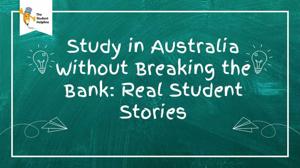 Study in Australia Without Breaking the Bank: Real Student Stories