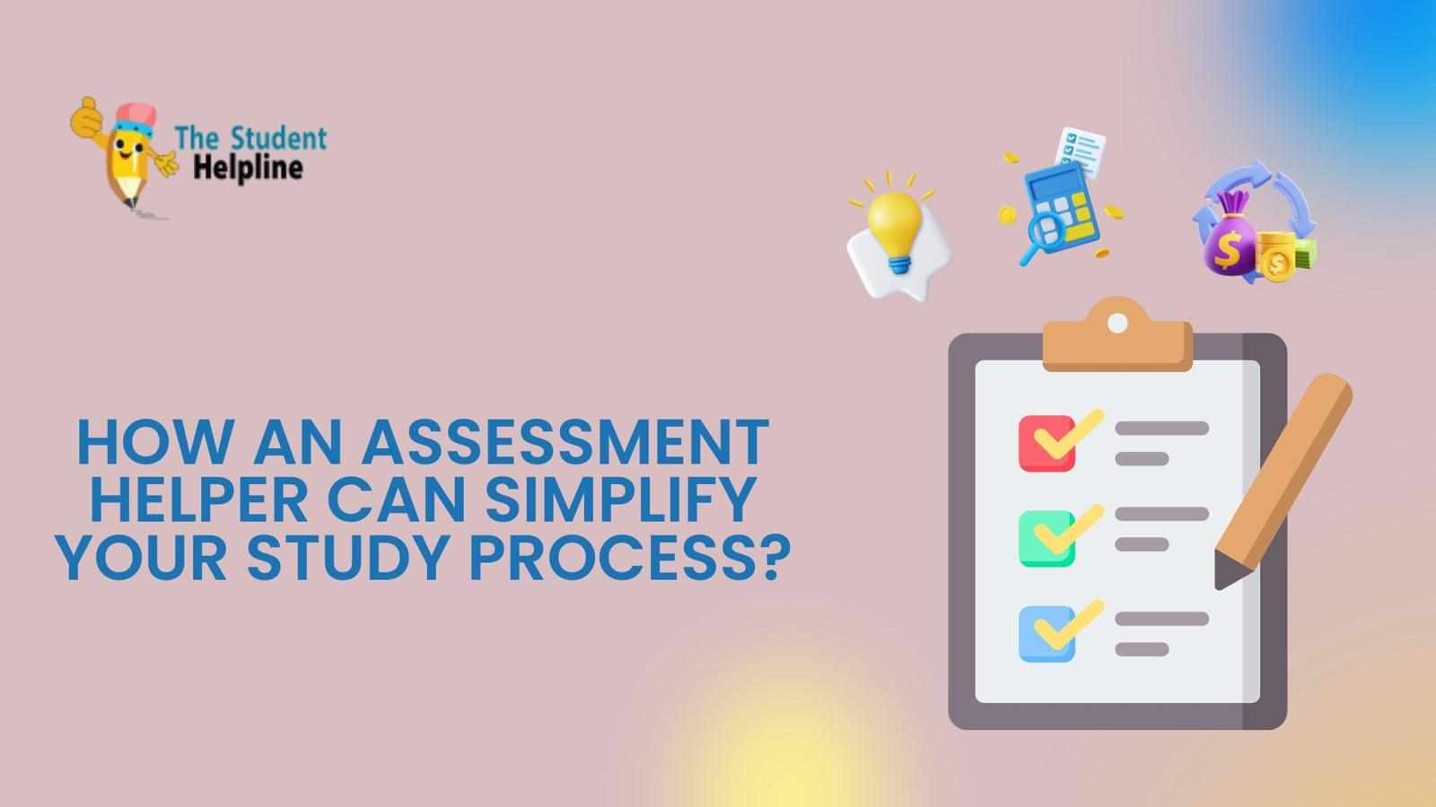 How an Assessment Helper Can Simplify Your Study Process?