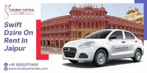 Swift Dzire on Rent in Jaipur – Shubh Yatra Cabs