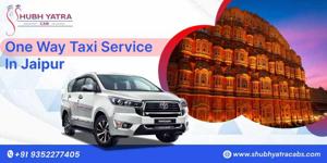 One Way Taxi Service in Jaipur – Shubh Yatra Cabs