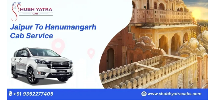 Jaipur To Hanumangarh Cab Service – Comfortable, Affordable & On-Time Travel With Shubh Yatra Cabs
