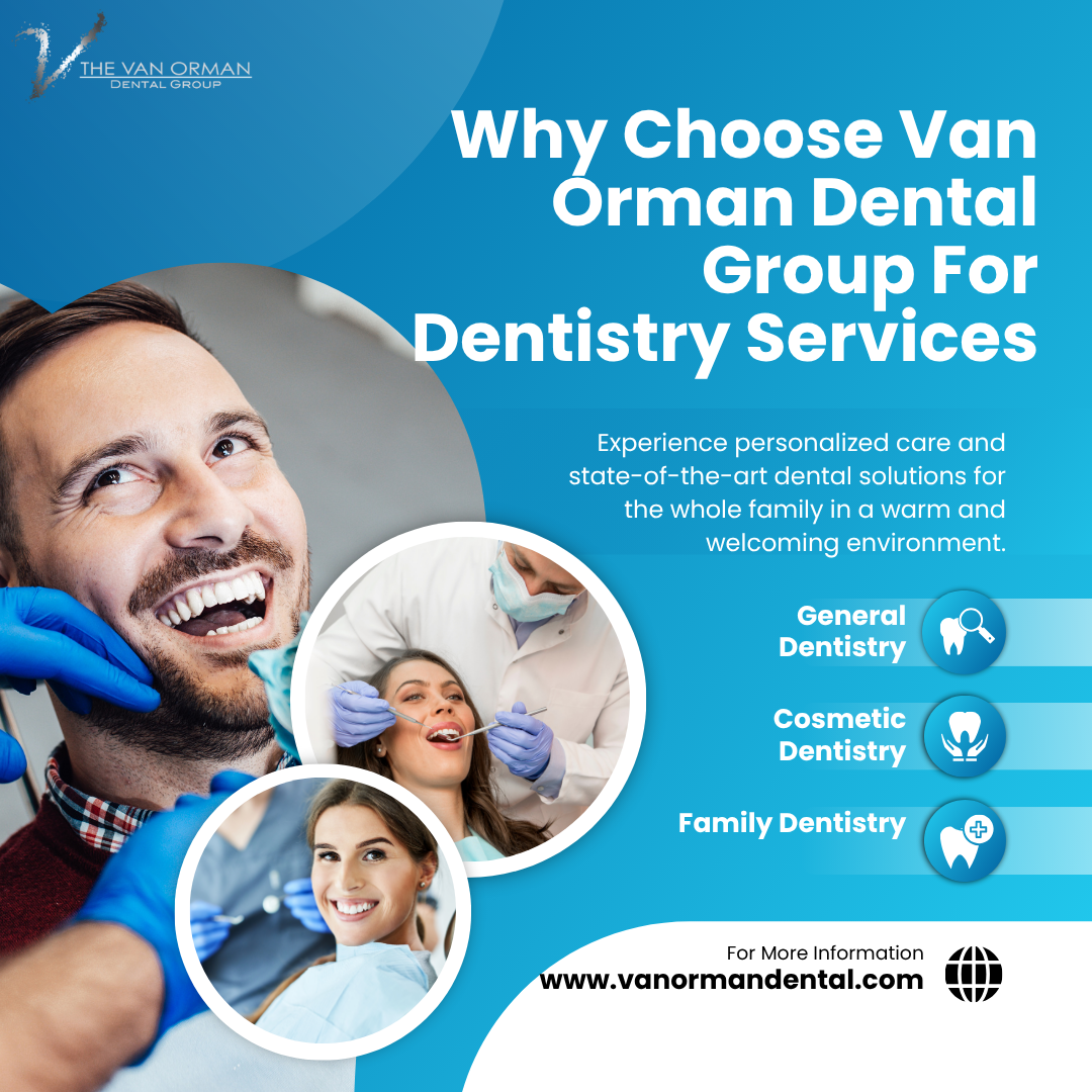 Why Choose Van Orman Dental Group For Dentistry Services ?