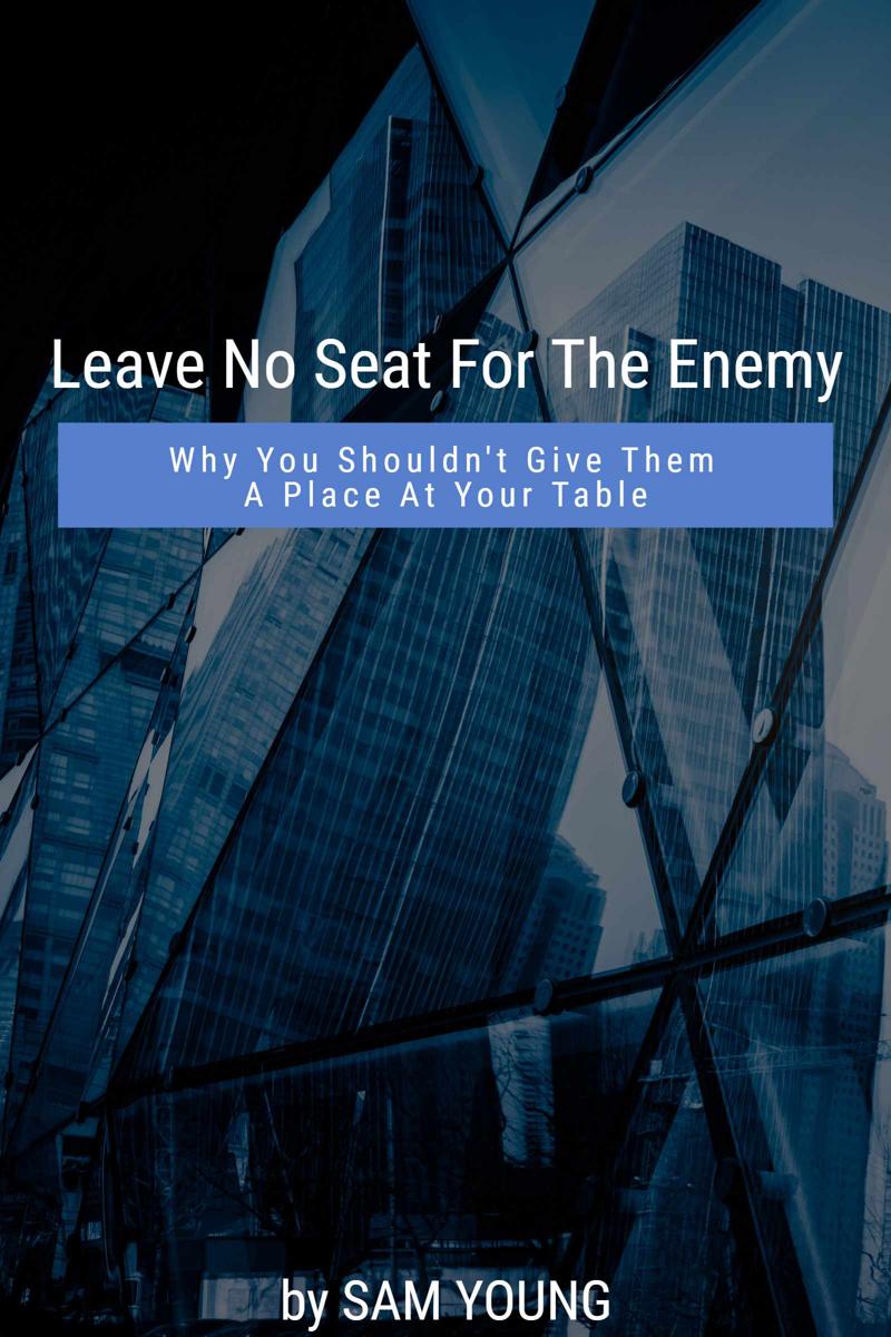 Leave No Seat for The Enemy: Why You Shouldn't Give Them a Place at Your Table