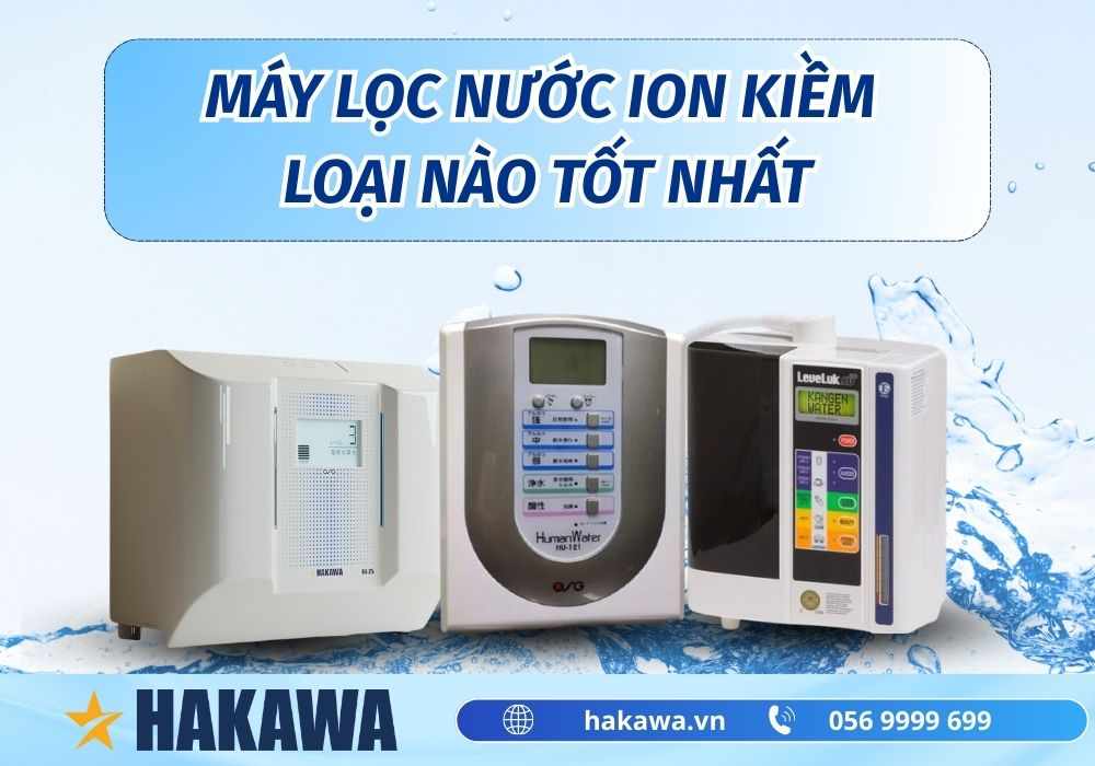 Các dòng máy lọc nước ion kiềm tốt nhất hiện nay