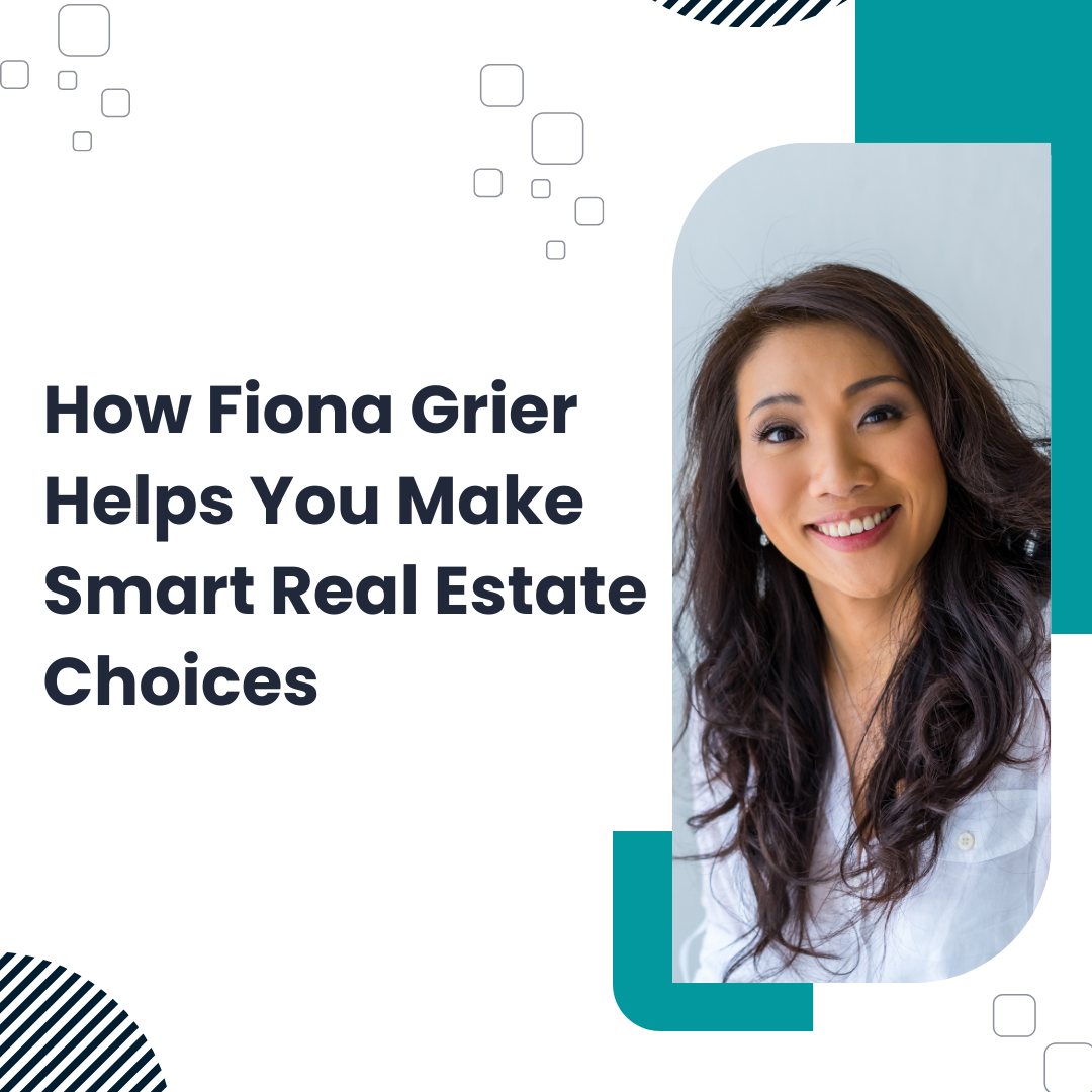 How Fiona Grier Helps You Make Smart Real Estate Choices
