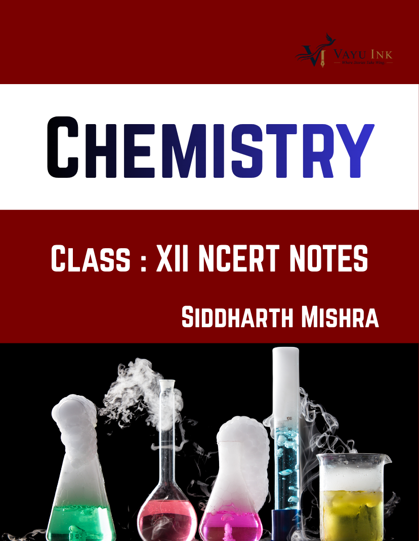 Chemistry NCERT Notes - Class XII