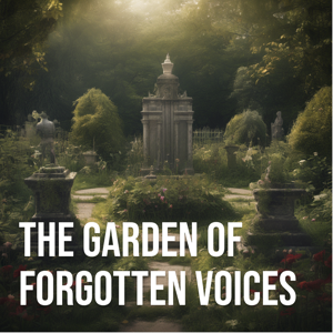 The Garden of Forgotten Voices