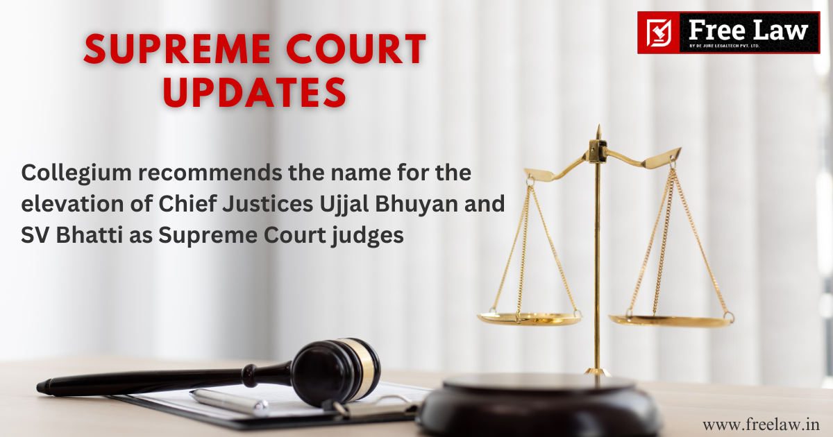 Collegium recommends the name for the elevation of Chief Justices Ujjal Bhuyan and SV Bhatti as Supreme Court judges