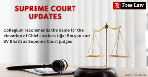 Collegium recommends the name for the elevation of Chief Justices Ujjal Bhuyan and SV Bhatti as Supreme Court judges