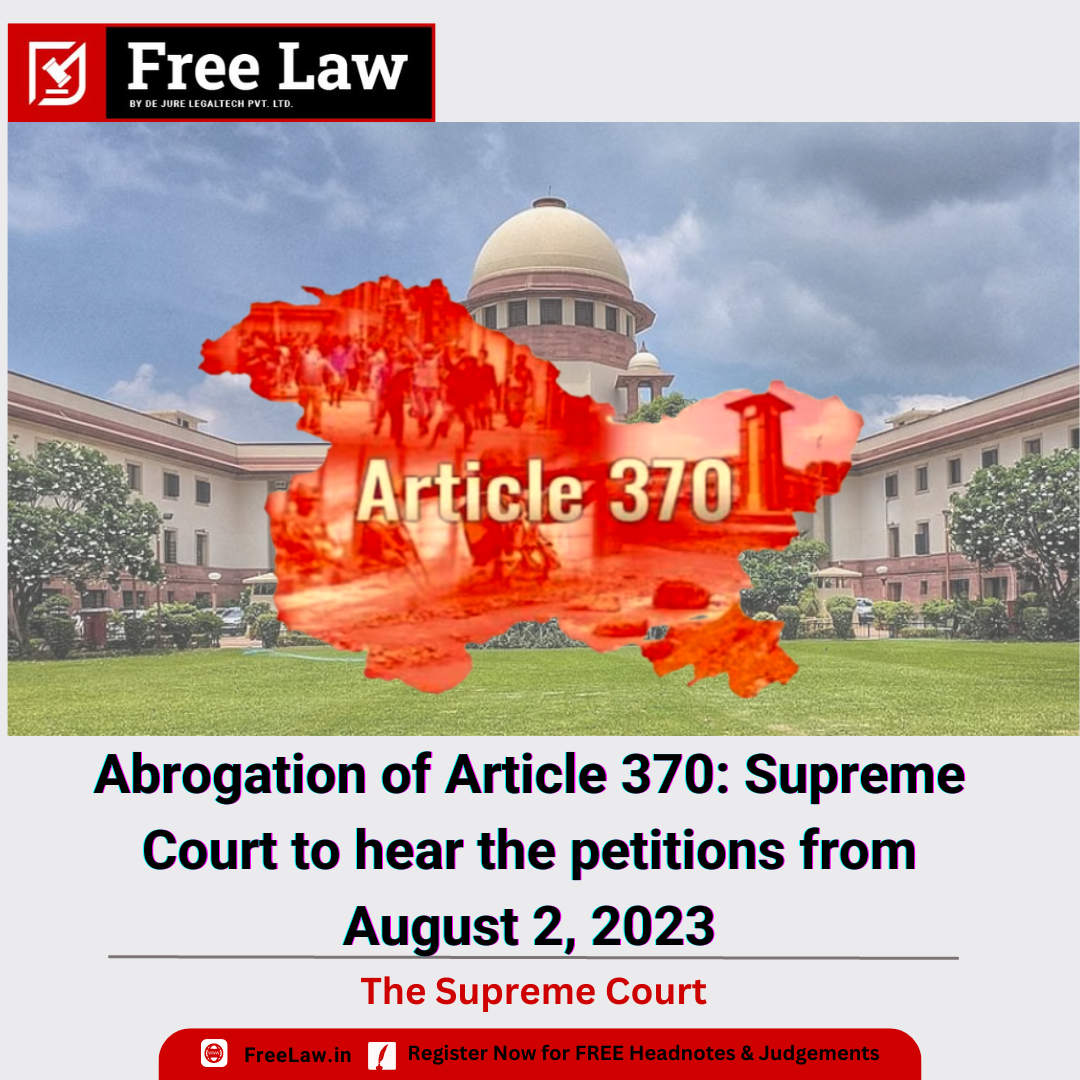 Abrogation of Article 370: Supreme Court to hear the petitions from August 2, 2023