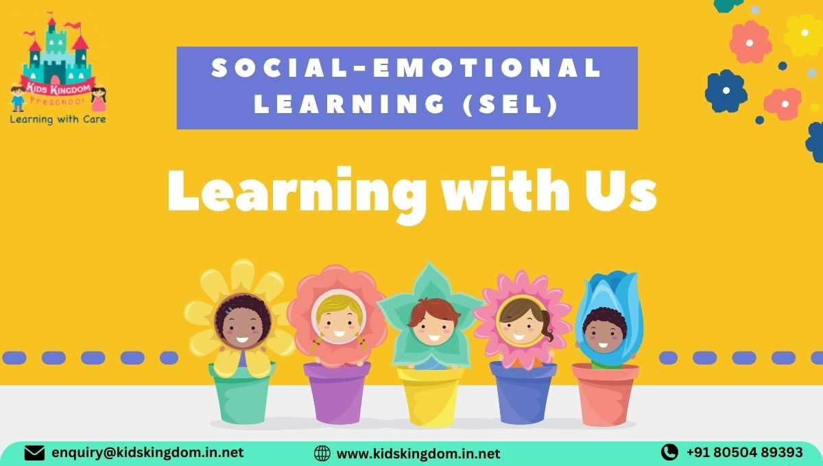 TAKING CARE OF YOUNG MINDS: THE IMPORTANT PART OF SOCIAL-EMOTIONAL LEARNING (SEL) AT KIDS KINGDOM PRESCHOOL IN BELLANDUR, BANGALORE