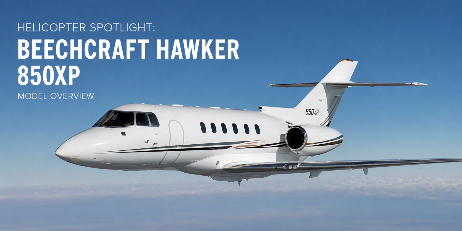 Helicopter Spotlight: Beechcraft Hawker 850XP Model Overview