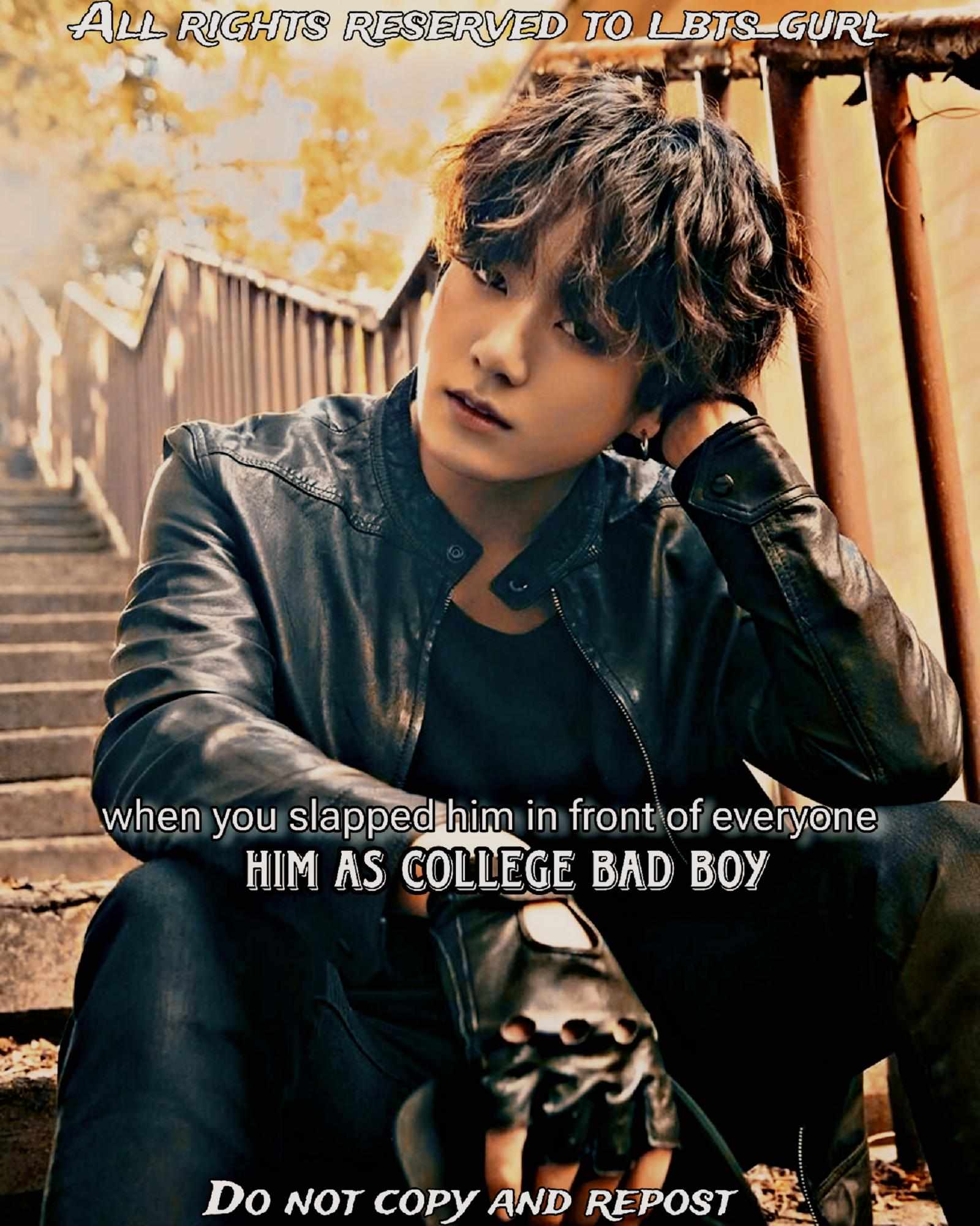 When you slapped the bad boy of college