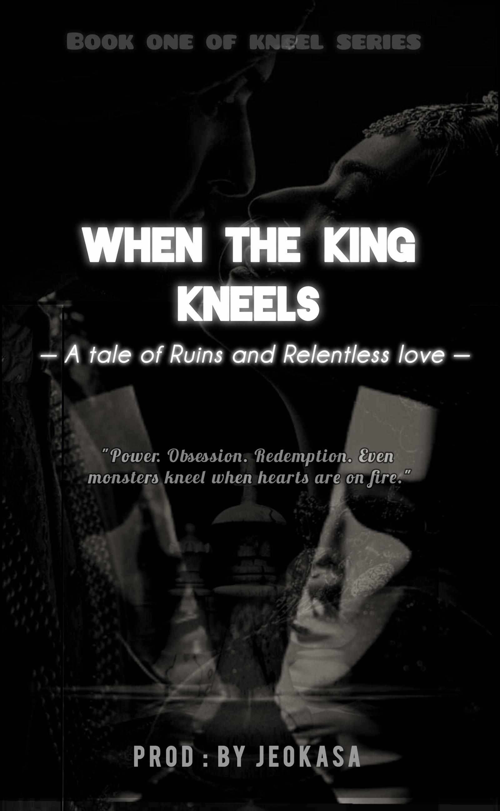 WHEN THE KING KNEELS : A tale of Ruins and Relentless love