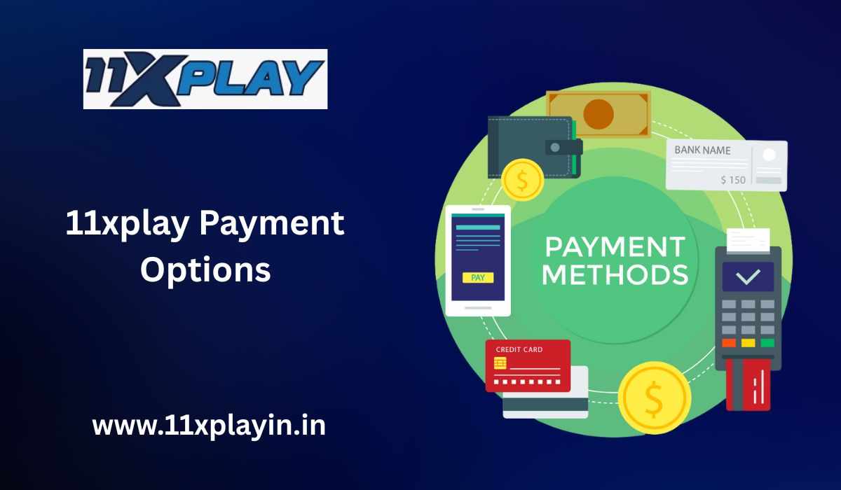 Seamless Transactions: Exploring Payment Methods on 11xplay