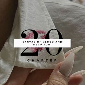 Chapter 20:  A Canvas of Blood and Devotion