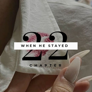 Chapter 22: When He Stayed