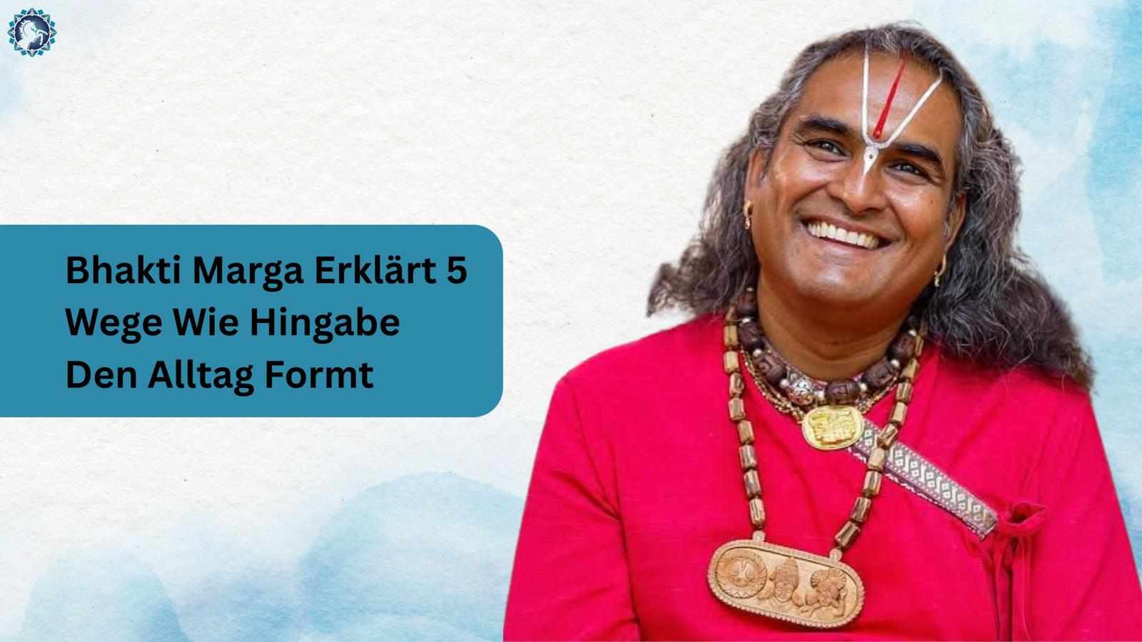 Bhakti Marga Erklärt 5 Wege Wie Hingabe Den Alltag Formt