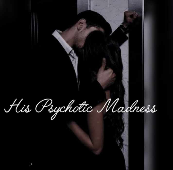 His Psychotic Madness.