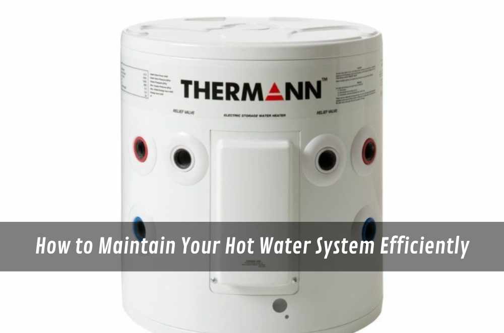 How to Maintain Your Hot Water System Efficiently