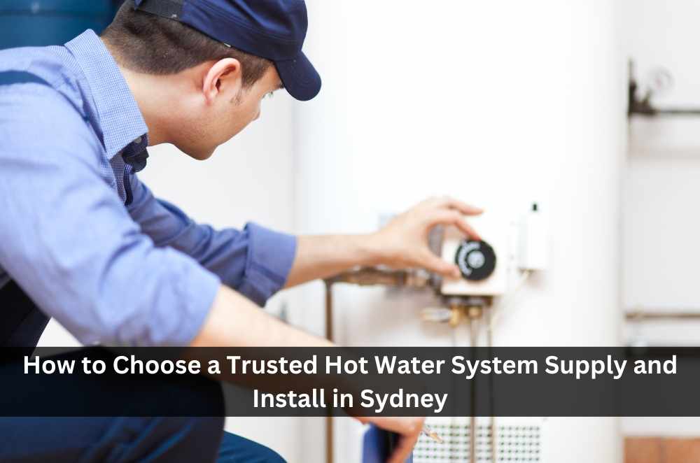 How to Choose a Trusted Hot Water System Supply and Install in Sydney