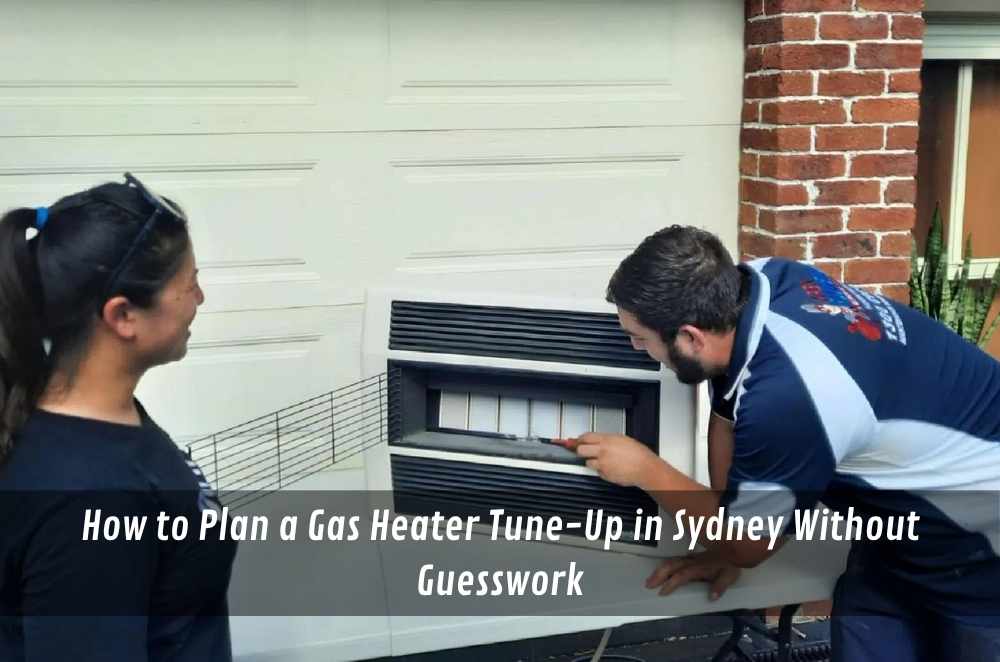 How to Plan a Gas Heater Tune-Up in Sydney Without Guesswork