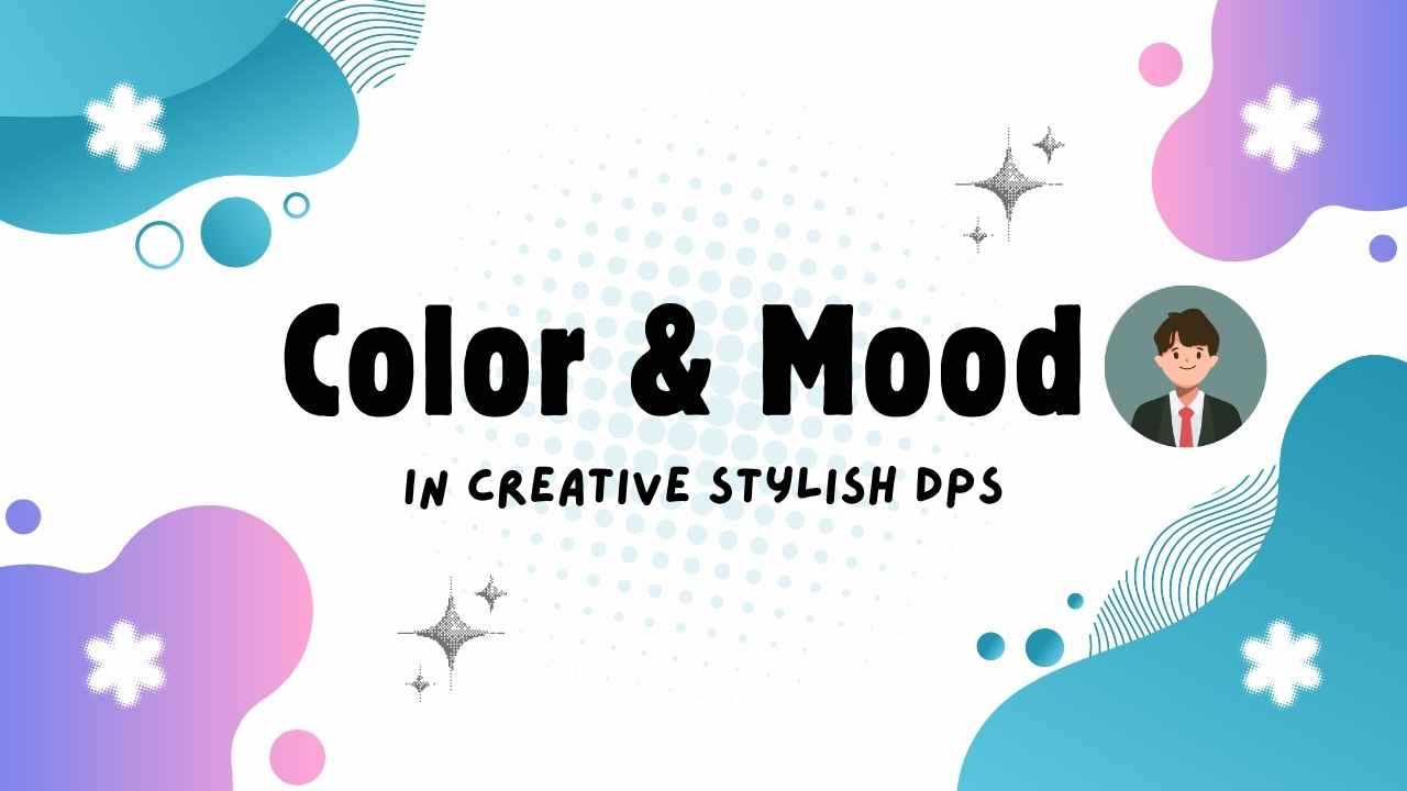 Color & Mood in Creative Stylish DPs