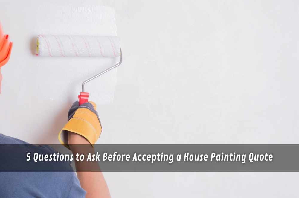 5 Questions to Ask Before Accepting a House Painting Quote