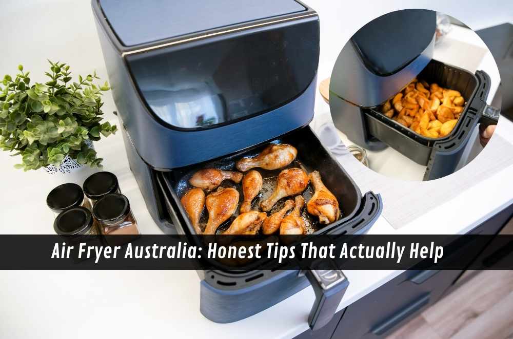 Air Fryer Australia: Honest Tips That Actually Help