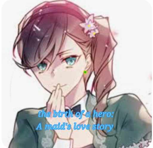 The birth of a hero: A maid's love story