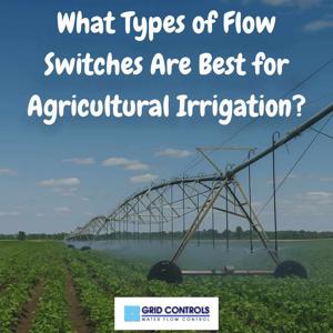 What Types of Flow Switches Are Best for Agricultural Irrigation?