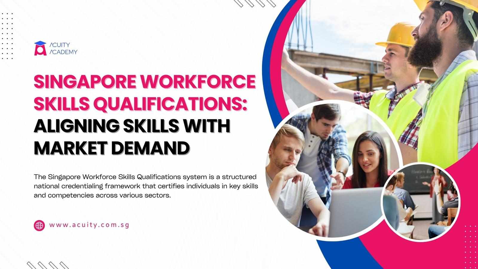 Singapore Workforce Skills Qualifications: Aligning Skills with Market Demand