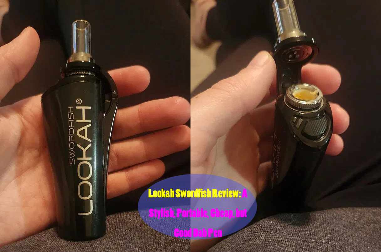Lookah Swordfish Review: A Stylish, Portable, Cheap, but Good Dab Pen